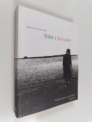 Harriet Jossfolk-Furu : Trött i huvudet : dagbokstankar a...