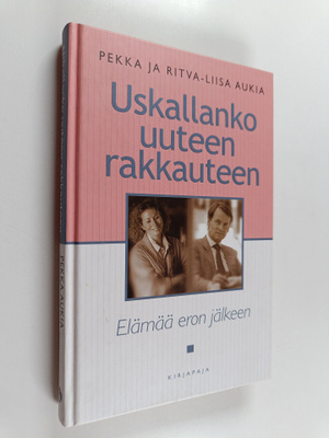 Pekka Aukia : Uskallanko uuteen rakkauteen? : Elämää eron...