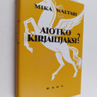 Mika Waltari : Aiotko kirjailijaksi : tuttavallista kesku... - pikkukuva 1