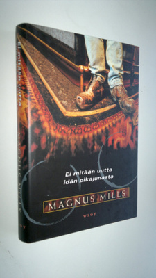 Magnus Mills : Ei mitään uutta Idän pikajunasta