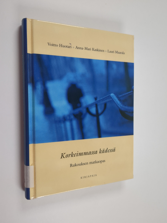 Anna-Mari Kaskinen : Korkeimmassa kädessä : rukouksen mat...
