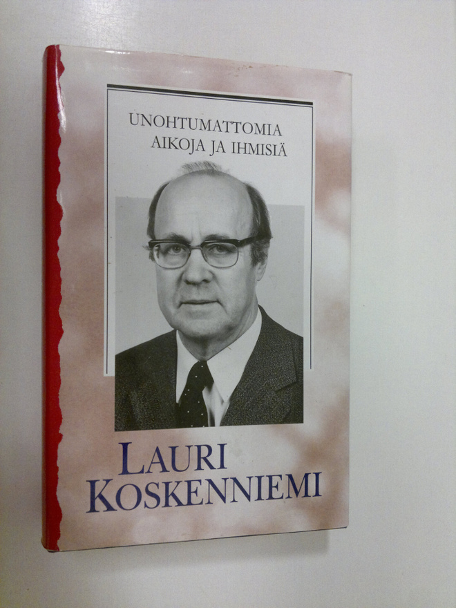 Lauri Koskenniemi : Unohtumattomia aikoja ja ihmisiä