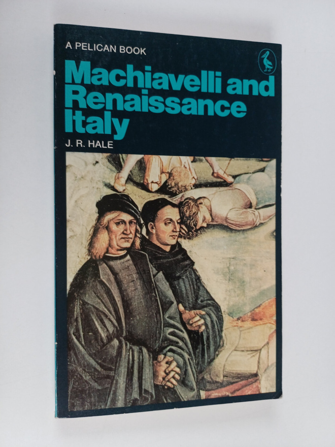 J. R. Hale : Machiavelli and Renaissance Italy
