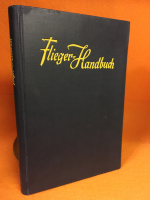 Flieger-Handbuch . Zweite, mit einem Geleitwort von Generalm
