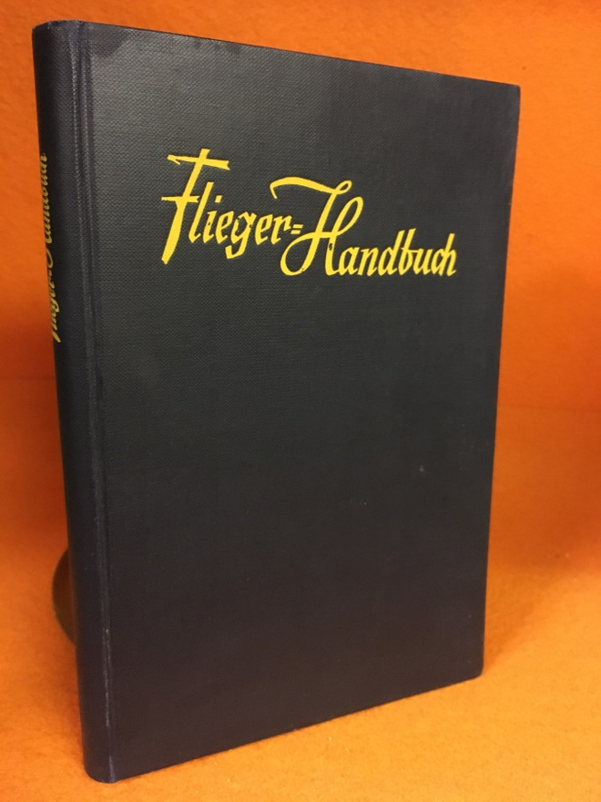 Flieger-Handbuch . Zweite, mit einem Geleitwort von Generalm