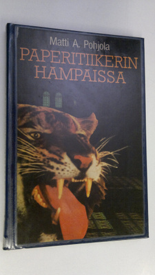 Matti A. Pohjola : Paperitiikerin hampaissa : journalisti...