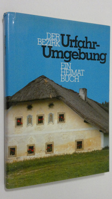 Der Bezirk : Der Bezirk Urfahr-Umgebung : Ein Heimatbuch