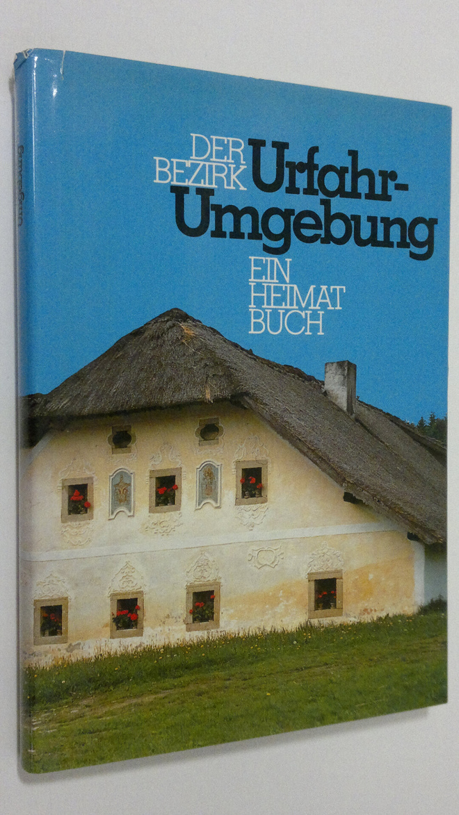 Der Bezirk : Der Bezirk Urfahr-Umgebung : Ein Heimatbuch