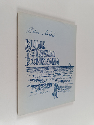 Ritva Moisio : Kulje ystäväni rohkeana