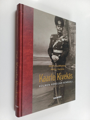 Jarmo Loikkanen : Kaarlo Kivekäs : kolmen armeijan kenraali