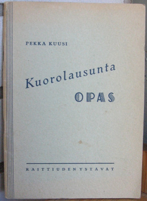 Pekka Kuusi: Kuorolausuntaopas, 2. painos. 72 s.