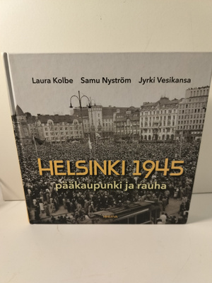 Helsinki 1945 pääkaupunki ja rauha