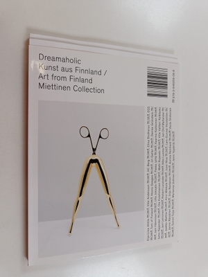 Timo Miettinen ym. : Dreamaholic - Kunst Aus Finnland = A...