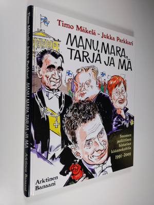 Timo Mäkelä : Manu, Mara, Tarja ja mä : Suomen poliittise...