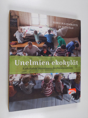 Kirsi Haapamatti : Unelmien ekokylät : kurkistuksia suoma...