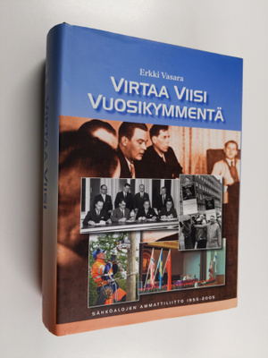 Erkki Vasara : Virtaa viisi vuosikymmentä : Sähköalojen a...
