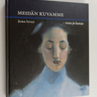 Juha Ilvas : Meidän kuvamme : maa ja kansa - pikkukuva 1