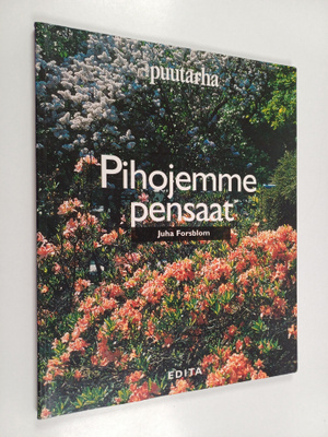 Juha Forsblom : Pihojemme pensaat : 169 koriste- ja marja...