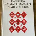 KÄSIKIRJA AMMATTIMAISEEN ESIMIESTYÖHÖN - pikkukuva 1