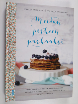 Piia Heinonen : Meidän perheen parhaaksi : herkullista ru...