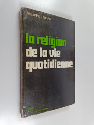 Philippe Lucas : La religion de la vie quotidienne