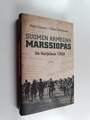 Matti Kosonen : Suomen armeijan marssiopas Itä-Karjalaan ...