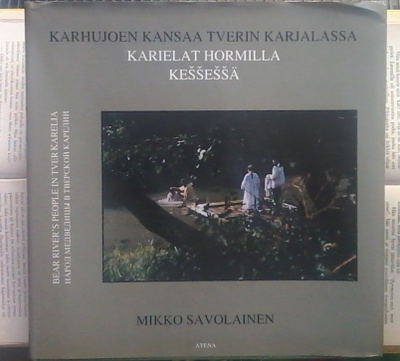 Mikko Savolainen - Karhujoen kansaa Tverin Karjalassa (sid.)