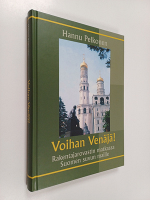 Hannu Pelkonen : Voihan Venäjä! : rakentajarovastin matka...