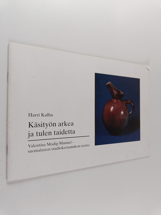 Harri Kalha : Käsityön arkea ja tulen taidetta