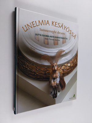 Unelmia kesäyössä : uutta suomalaista nukketaidetta = Sum...