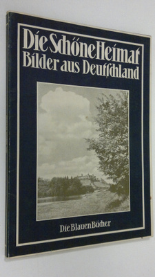 Die Schöne Heimat : Bilder aus Deutschland