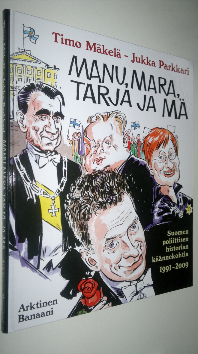 Timo Mäkelä : Manu, Mara, Tarja ja mä : [Suomen poliittis...