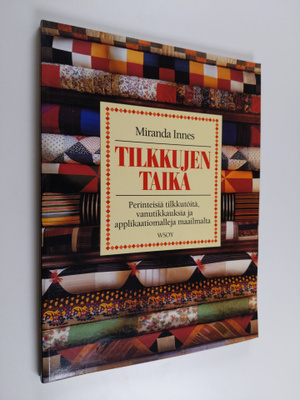 Miranda Innes : Tilkkujen taika : perinteisiä tilkkutöitä...