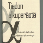 Tiedon alkuperästä - Friedrich Nietzschen naturalistinen ... - pikkukuva 1