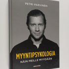 Petri Parviainen : Myyntipsykologia : näin meille myydään - pikkukuva 1