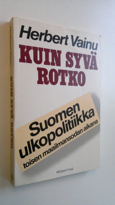 Herbert Vainu : Kuin syvä rotko : Suomen ulkopolitiikka t...