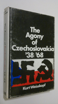 Kurt Weisskopf : The Agony of Czechoslovakia '38/'68