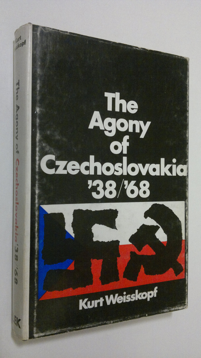 Kurt Weisskopf : The Agony of Czechoslovakia '38/'68