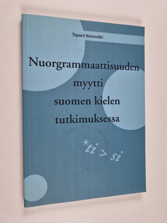 Tapani Kelomäki : Nuorgrammaattisuuden myytti suomen kiel...