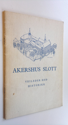 Arne Stenseng : Akershus slott : Veileder med historikk