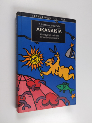 Ulla (toim.) Piela : Aikanaisia : kirjoituksia naisten om...