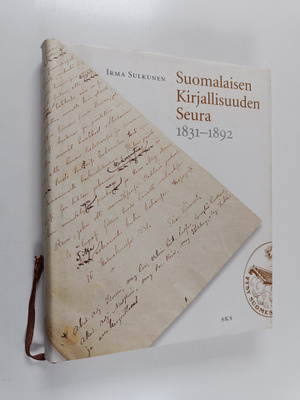 Irma Sulkunen : Suomalaisen Kirjallisuuden Seura : 1831-1...