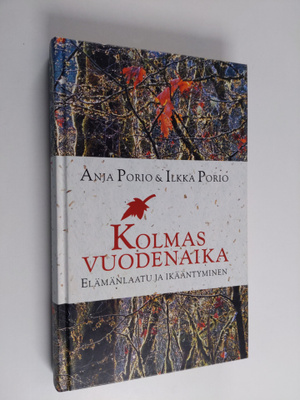 Anja Porio ym. : Kolmas vuodenaika : elämänlaatu ja ikään...