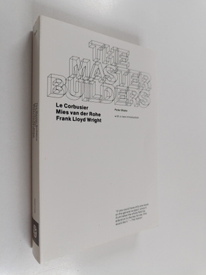 Peter Blake : The master builders : Le Corbusier, Mies va...