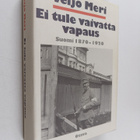 Veijo Meri : Ei tule vaivatta vapaus : Suomi 1870-1920 - pikkukuva 1
