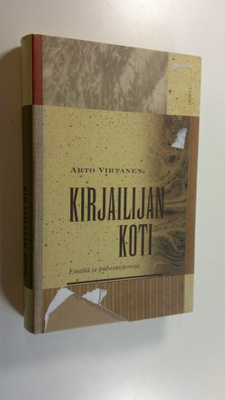 Arto Virtanen : Kirjailijan koti : esseitä ja puheenvuoroja
