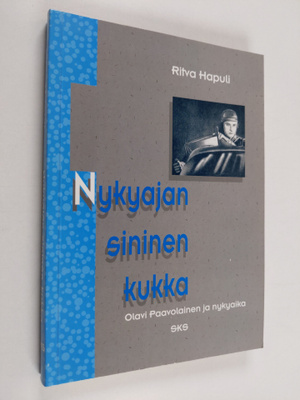 Ritva Hapuli : Nykyajan sininen kukka : Olavi Paavolainen...