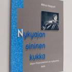 Ritva Hapuli : Nykyajan sininen kukka : Olavi Paavolainen... - pikkukuva 1