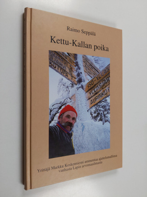 Raimo Seppälä : Kettu-Kallan poika : yrittäjä Markku Kosk...
