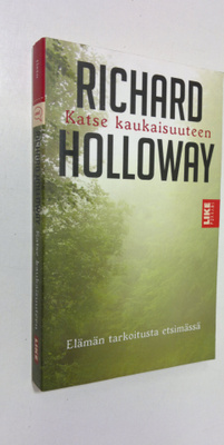 Richard Holloway : Katse kaukaisuuteen : elämän tarkoitus...